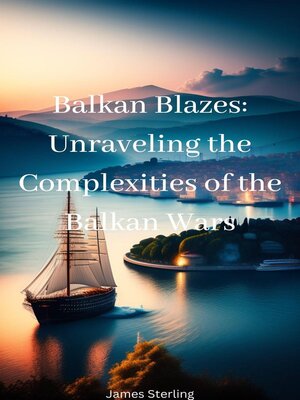 cover image of Balkan Blazes Unraveling the Complexities of the Balkan Wars